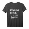 Mama Needs Some Wine - Lustiges Geschenk T-Shirt für Mütter, Weinliebhaberinnen und Frauen mit Humor