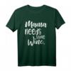 Mama Needs Some Wine - Lustiges Geschenk T-Shirt für Mütter, Weinliebhaberinnen und Frauen mit Humor