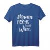 Mama Needs Some Wine - Lustiges Geschenk T-Shirt für Mütter, Weinliebhaberinnen und Frauen mit Humor